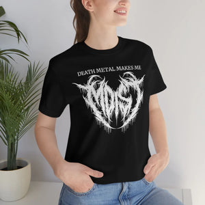 Death Metal Makes Me Moist Unisex T