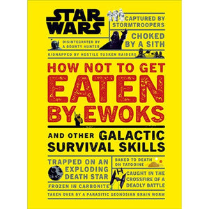 Star Wars How Not to Get Eaten by Ewoks and Other Galactic Survival Skills Hardcover Book