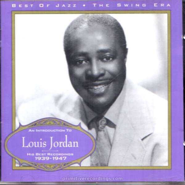 An Introduction To Louis Jordan: His Best Recordings 1939-1947 : Primitive  Recordings LLC
